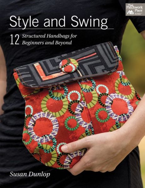 Cover for Susan Dunlop · Style and Swing: 12 Structured Handbags for Beginners and Beyond (Paperback Book) (2015)