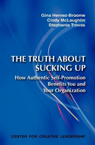 The Truth About Sucking Up: How Authentic Self-promotion Benefits You and Your Organization - Stephanie Trovas - Livres - Center for Creative Leadership - 9781604910674 - 26 août 2009