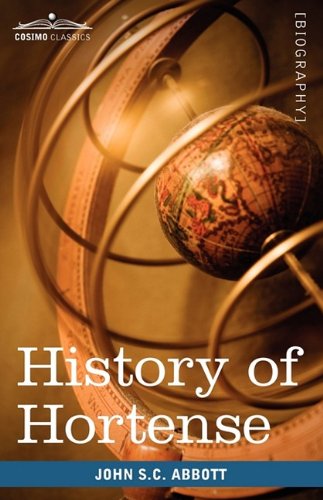 Cover for John S.c. Abbott · History of Hortense, Daughter of Josephine, Queen of Holland, Mother of Napoleon III (Makers of History) (Paperback Book) (2009)
