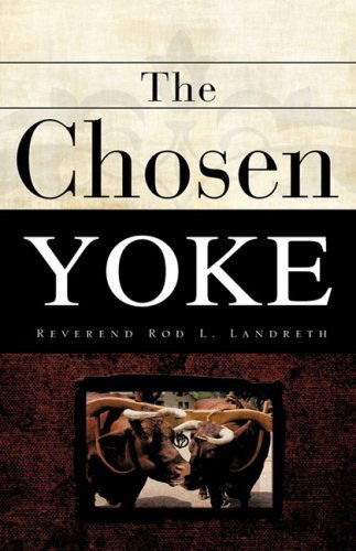 Cover for Rod L. Landreth · The Chosen Yoke (Hardcover Book) (2008)