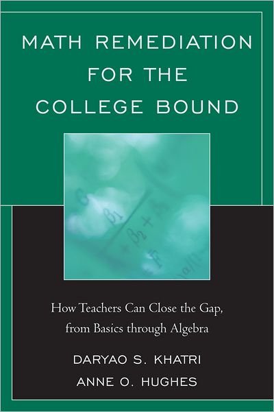 Cover for Daryao Khatri · Math Remediation for the College Bound: How Teachers Can Close the Gap, from the Basics through Algebra (Taschenbuch) (2011)