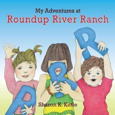 Cover for Sharon K Kittle · My Adventures at Roundup River Ranch (Paperback Book) (2018)