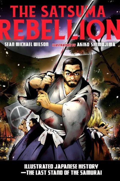 Cover for Sean Michael Wilson · The Satsuma Rebellion: Illustrated Japanese History - The Last Stand of the Samurai (Paperback Book) (2018)