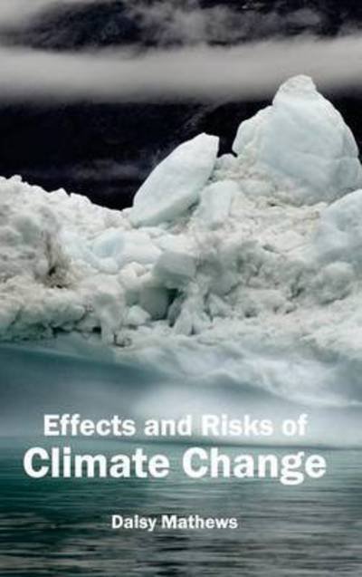 Cover for Daisy Mathews · Effects and Risks of Climate Change (Hardcover Book) (2015)