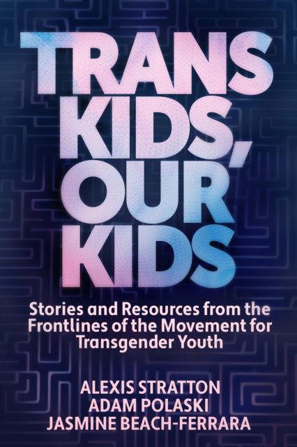 Cover for Jasmine Beach-Ferrara · Trans Kids, Our Kids: Stories and Resources from the Frontlines of the Movement for Transgender Youth (Paperback Book) (2025)