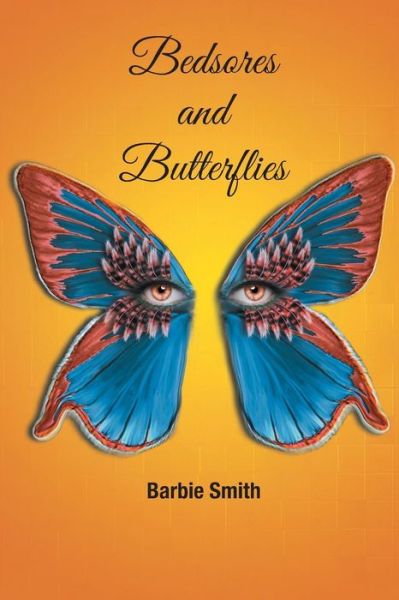 Barbie Smith · Bedsores and Butterflies (Paperback Book) (2015)