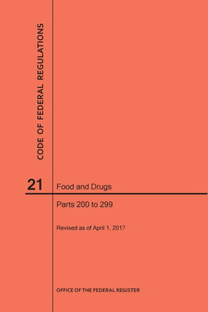 Cover for Nara · Code of Federal Regulations Title 21, Food and Drugs, Parts 200-299, 2017 (Paperback Book) (2017)