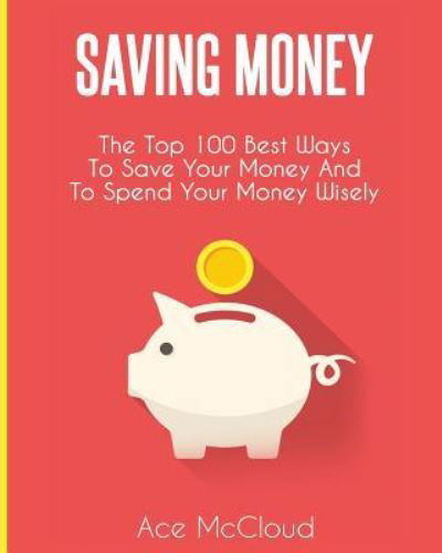 Saving Money - Ace Mccloud - Książki - Pro Mastery Publishing - 9781640480674 - 21 marca 2017