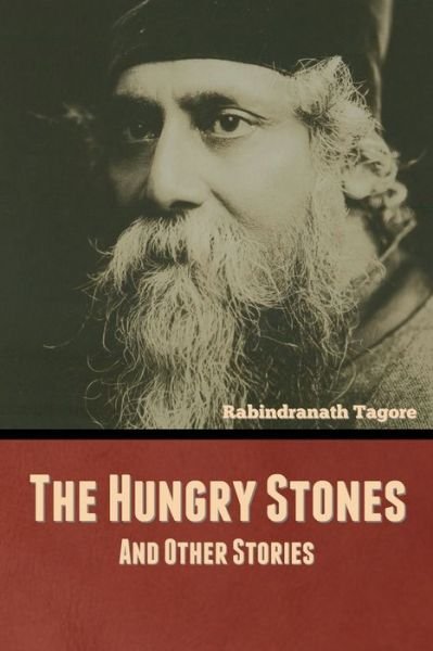 The Hungry Stones, and Other Stories - Rabindranath Tagore - Książki - Indoeuropeanpublishing.com - 9781644396674 - 6 kwietnia 2022