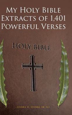 Cover for Ijioma (M Sc), Ijioma N · My Holy Bible Extracts of 1,401 Powerful Verses (Hardcover Book) (2020)