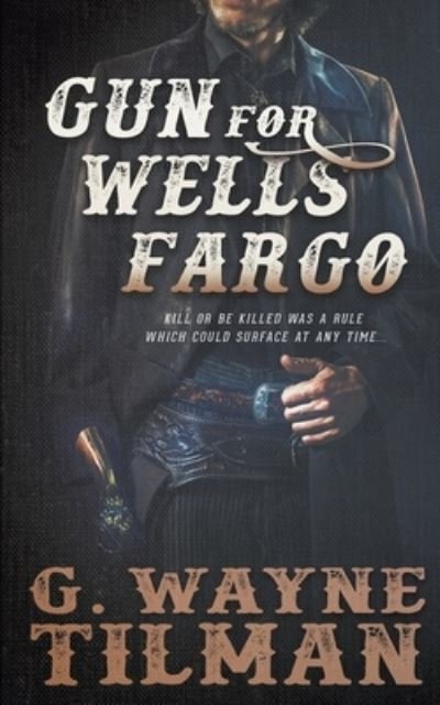 Cover for G Wayne Tilman · Gun for Wells Fargo (Paperback Book) (2020)