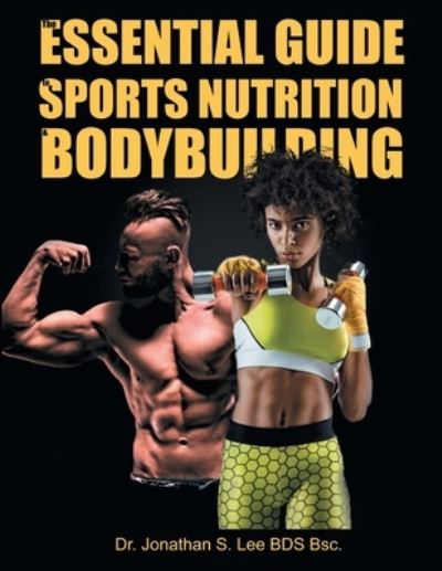 Cover for Dr Bds Bsc Jonathan Lee · The Essential Guide To Sports Nutrition And Bodybuilding (Paperback Book) (2021)