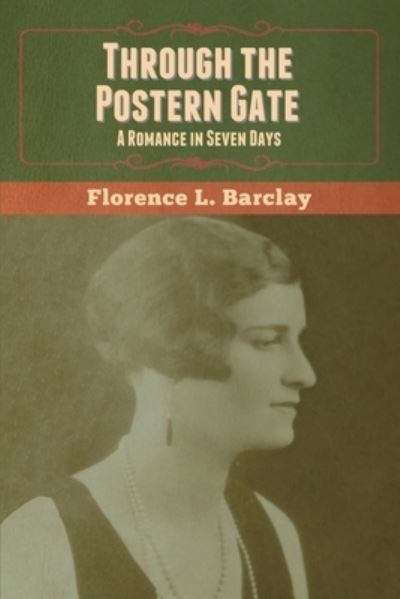 Through the Postern Gate: A Romance in Seven Days - Florence L Barclay - Books - Bibliotech Press - 9781647999674 - August 18, 2020