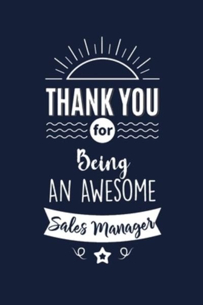 Thank You For Being An Awesome Sales Manager Sales Manager Thank You And Appreciation Gifts from . Beautiful Gag Gift for Men and Women. Fun, ... Alternative to a Card for Sales Manager - Med Reda Publishing - Books - Independently Published - 9781657576674 - January 8, 2020