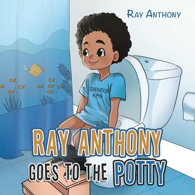 Ray Anthony Goes to the Potty - Ray Anthony - Książki - iUniverse, Incorporated - 9781663247674 - 15 listopada 2022