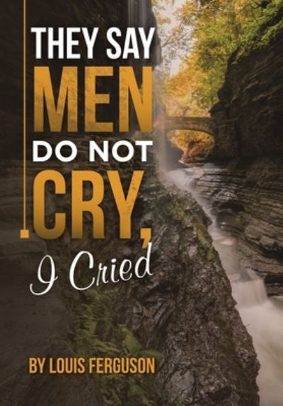 Cover for Louis Ferguson · They Say Men Do Not Cry, I Cried (Book) (2023)