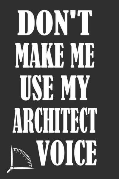 Cover for 360 Publishing · Don't Make Me Use My Architect Voice (Pocketbok) (2019)