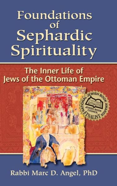 Cover for Rabbi Marc D. Angel · Foundations of Sephardic Spirituality: The Inner Life of Jews of the Ottoman Empire (Hardcover Book) (2006)