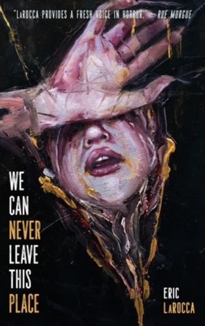 We Can Never Leave This Place - Eric Larocca - Books - Trepidatio Publishing - 9781685100674 - July 1, 2022