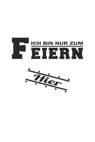 Ich bin nur zum Feiern hier - Dm4design Publishing - Bøker - Independently Published - 9781688493674 - 25. august 2019