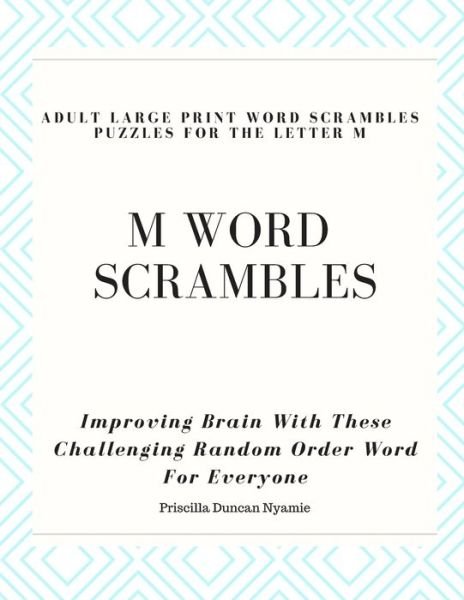Cover for Priscilla Duncan Nyamie · M Word Scrambles - Adult Large Print Word Scrambles Puzzles for the Letter M (Paperback Book) (2019)