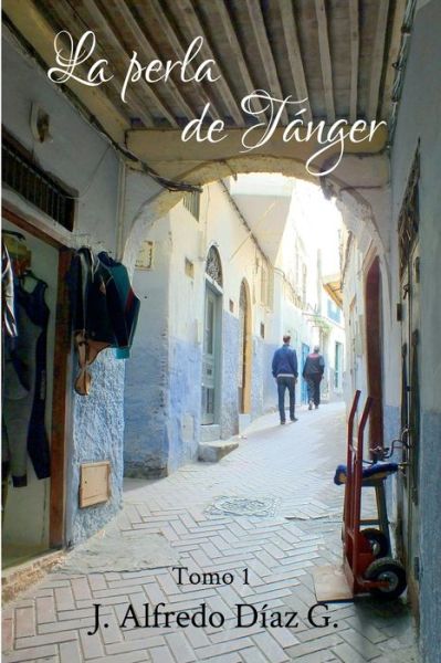 La perla de Tanger - J Alfredo Diaz G - Livros - Independently published - 9781696876674 - 2 de julho de 2015