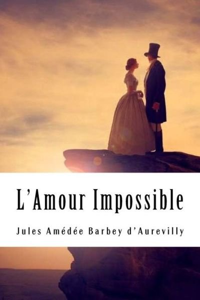 Cover for Juless Barbey D'Aurevilly · L'Amour Impossible (Taschenbuch) (2018)