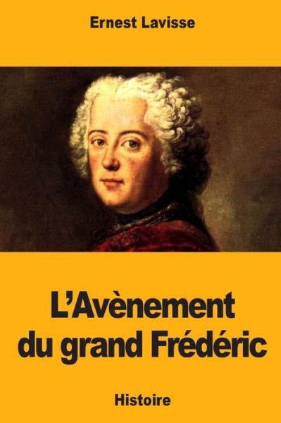 Cover for Ernest Lavisse · L'Avenement du grand Frederic (Paperback Book) (2018)