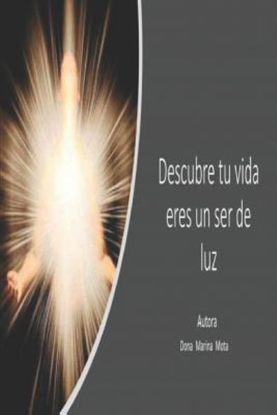 Cover for Do Mota · Descubre Tu Vida Eres Un Ser de Luz (Paperback Book) (2018)