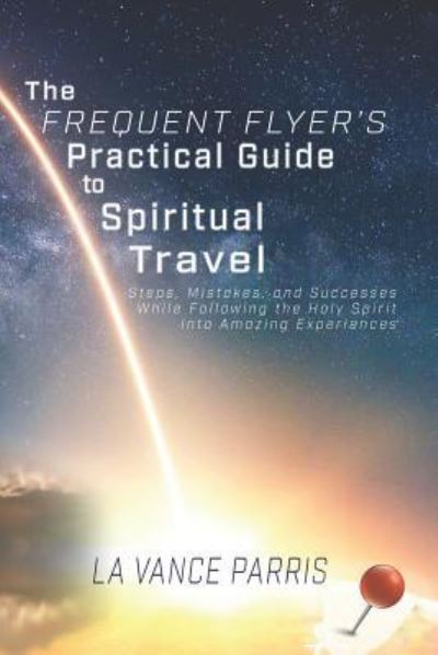 Cover for La Vance Parris · The Frequent Flyer's Practical Guide to Spiritual Travel (Paperback Book) (2019)