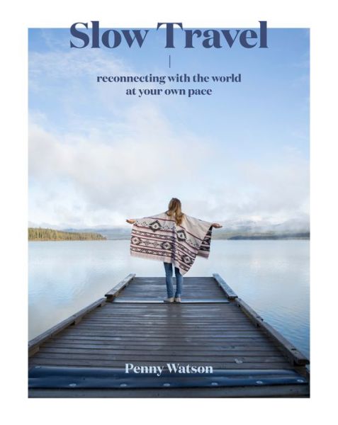 Cover for Penny Watson · Slow Travel: Reconnecting with the World at Your Own Pace (Hardcover Book) (2019)