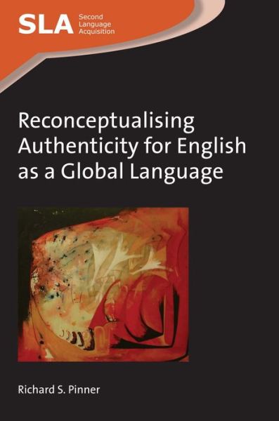 Reconceptualising Authenticity for English as a Global Language - Second Language Acquisition - Richard S. Pinner - Books - Channel View Publications Ltd - 9781783095674 - June 7, 2016