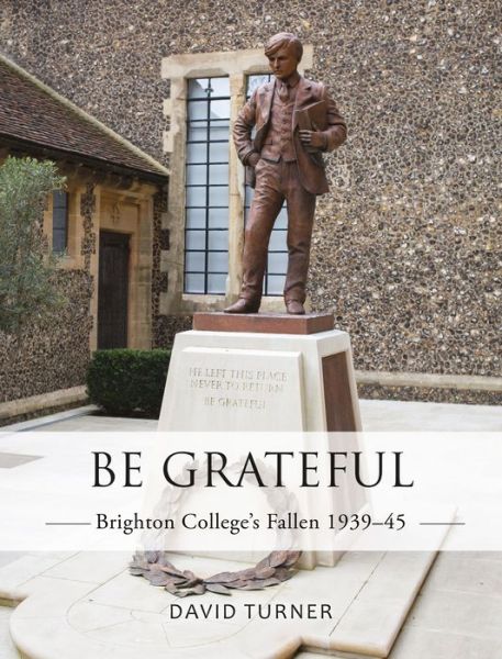 Cover for David Turner · Be Grateful: Brighton College's Fallen 1939-45 (Paperback Book) (2019)