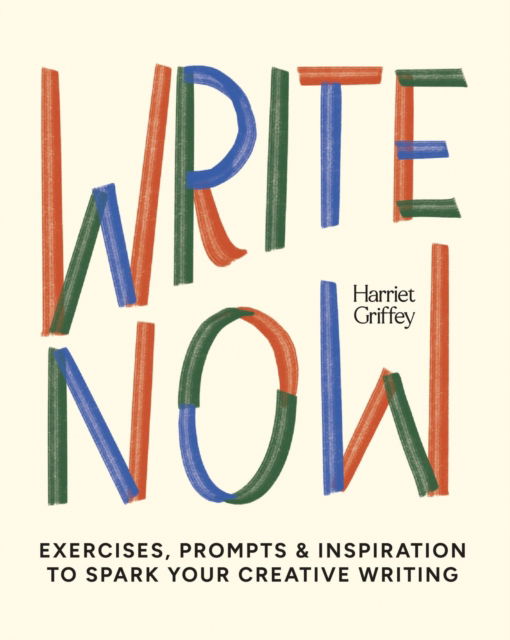 Cover for Harriet Griffey · Write Now: 100 Writing Prompts to Kick-Start Your Creativity (Gebundenes Buch) [Reissue edition] (2024)