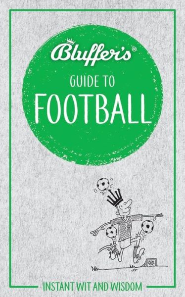 Cover for Mark Mason · Bluffer's Guide to Football: Instant wit and wisdom (Paperback Book) (2018)