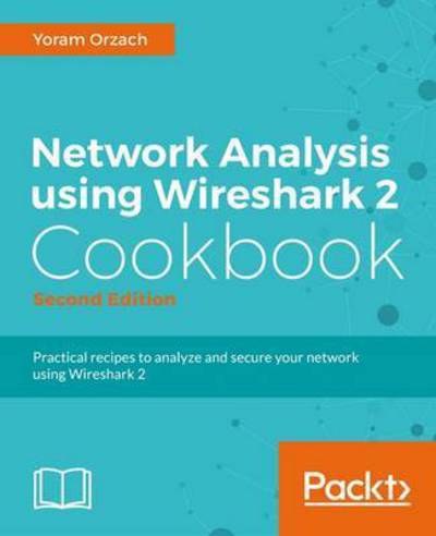 Cover for Nagendra Kumar · Network Analysis Using Wireshark 2 Cookbook: Practical recipes to analyze and secure your network using Wireshark 2, 2nd Edition (Paperback Book) [2 Revised edition] (2018)