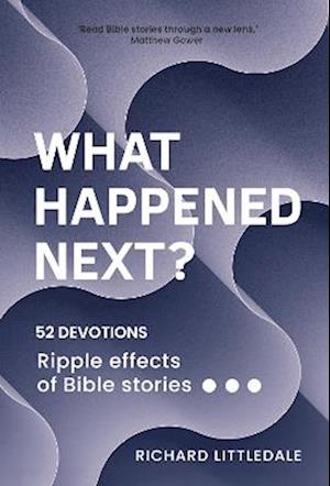 Cover for What Happened Next?: Ripple effects of Bible stories (52 devotions) (Paperback Book) (2025)