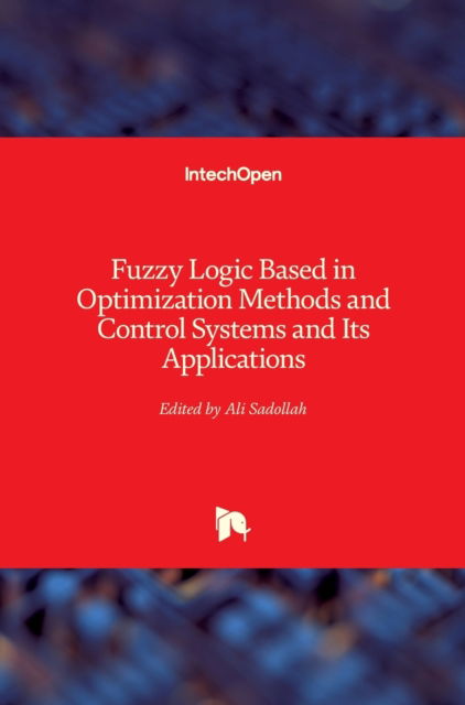 Cover for Ali Sadollah · Fuzzy Logic Based in Optimization Methods and Control Systems and Its Applications (Hardcover Book) (2018)
