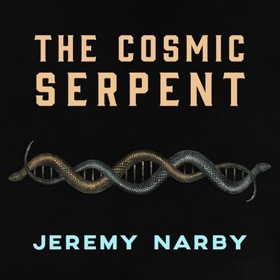 Cover for Jeremy Narby · The Cosmic Serpent Lib/E (CD) (2016)