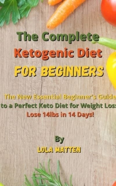 Cover for Lola Matten · The Complete Ketogenic Diet for Beginners (Hardcover Book) (2021)