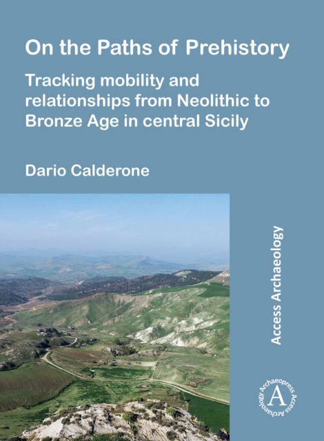 Cover for Calderone, Dario (Postdoctoral Researcher, Ludwig Maximilian University of Munich) · On the Paths of Prehistory: Tracking Mobility and Relationships from Neolithic to Bronze Age in Central Sicily (Paperback Book) (2024)