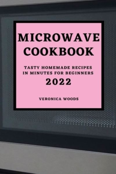 Cover for Veronica Woods · Microwave Cookbook 2022 (Paperback Book) (2022)