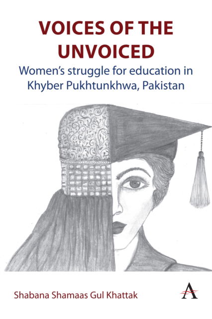 Voices of the Unvoiced: Women’s struggle for education in Khyber Pukhtunkhwa, Pakistan - Shabana Shamaas Gul Khattak - Bücher - Anthem Press - 9781839992674 - 14. Januar 2025