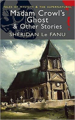 Cover for Sheridan Le Fanu · Madam Crowl's Ghost &amp; Other Stories - Tales of Mystery &amp; The Supernatural (Paperback Book) (2008)
