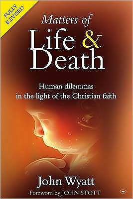 Cover for Wyatt, John (Author) · Matters of Life and Death: Human Dilemmas in the Light of the Christian Faith (2nd Edition) (Paperback Book) (1992)