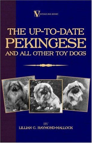 Cover for Raymond-Mallock, Lillian, C. · The Up-to-Date Pekingese And All Other Toy Dogs (A Vintage Dog Books Breed Classic) (Hardcover Book) (2005)