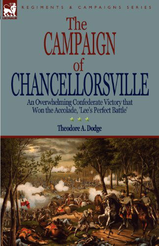 Cover for Theodore A Dodge · The Campaign of Chancellorsville: an Overwhelming Confederate Victory that Won the Accolade, 'Lee's Perfect Battle' (Paperback Book) (2009)