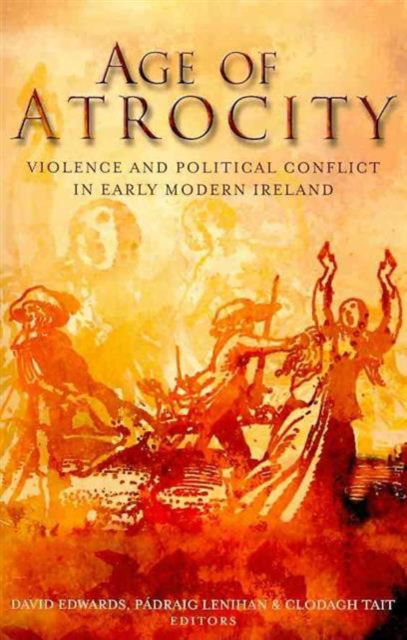 Cover for Age of Atrocity: Violence and Political Conflict in Early Modern Ireland (Paperback Book) (2025)