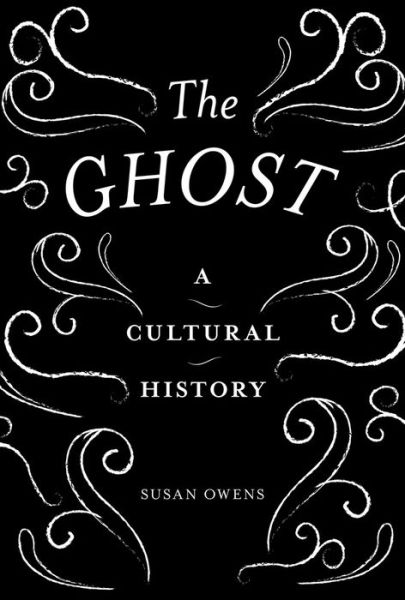 Cover for Susan Owens · The Ghost: A Cultural History (Hardcover Book) (2017)