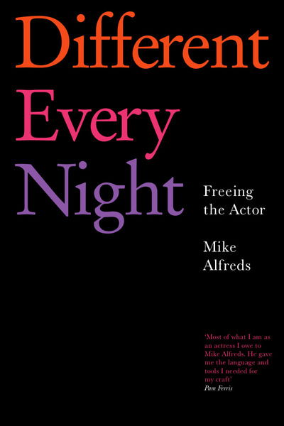 Cover for Mike Alfreds · Different Every Night: Freeing the Actor (Paperback Book) (2007)